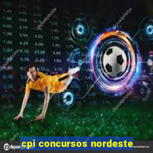 cpi concursos nordeste